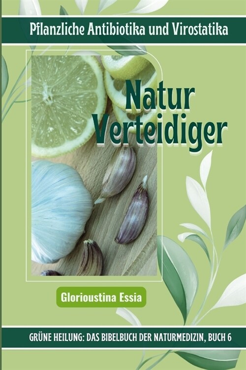 Natur Verteidiger: Pflanzliche Antibiotika und Virostatika (Paperback)