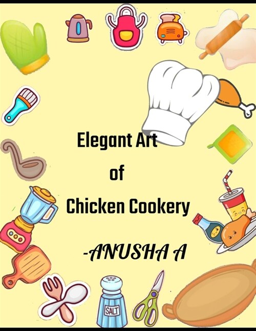 Elegent Art of Chicken Cookery: 50 Amazing Chicken Cookbook (Paperback)