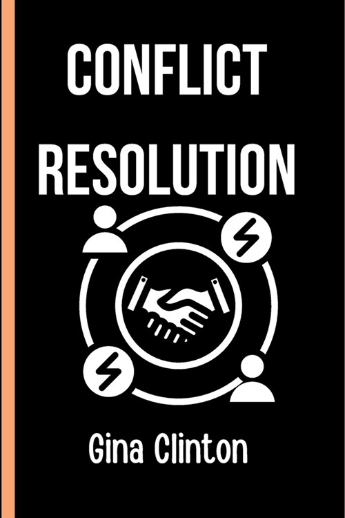 Conflict Resolution: Ways to resolve conflict in Families, workplace and society and to promote peace and tranquility. (Paperback)