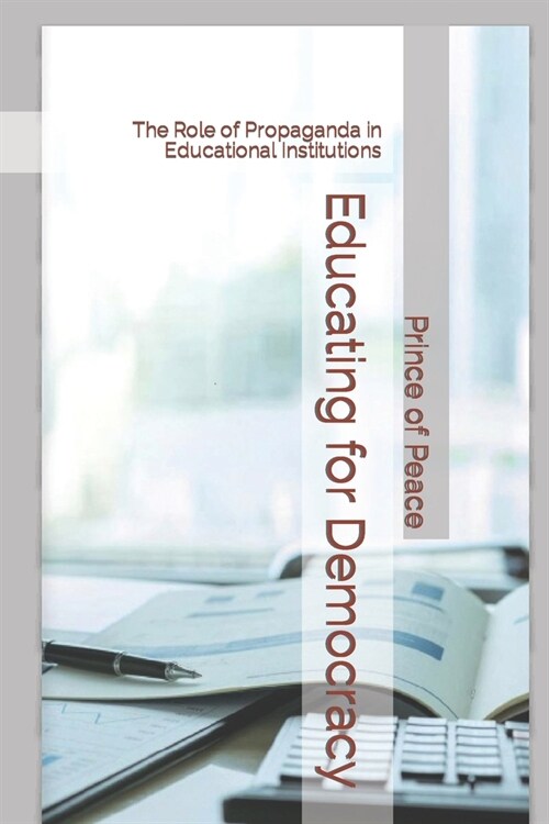 Educating for Democracy: The Role of Propaganda in Educational Institutions (Paperback)