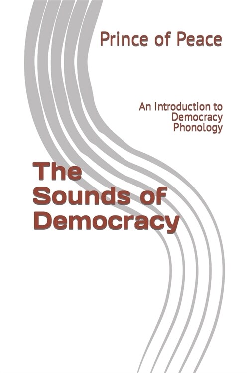 The Sounds of Democracy: An Introduction to Democracy Phonology (Paperback)