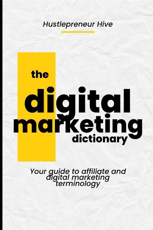 The Digital Marketing Dictionary: Your guide to affiliate and digital marketing terminology (Paperback)