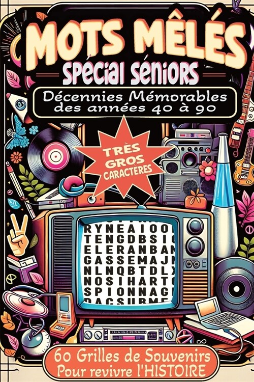 Mots M?? Sp?ial S?iors D?ennies M?orables des Ann?s 40 ?90: 60 Grilles de Souvenirs pour revivre lHistoire Tr? Gros Caract?es Malvoyants et (Paperback)