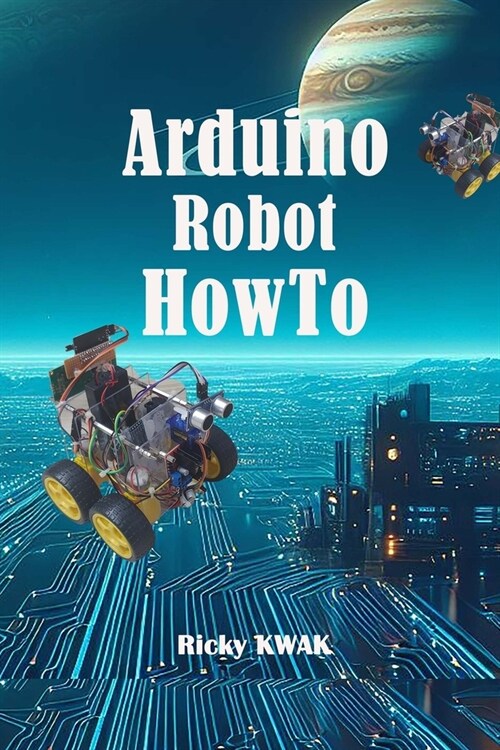 Arduino Robot HowTo: Make a autopilot vehicle using arduino and sensor (Paperback)