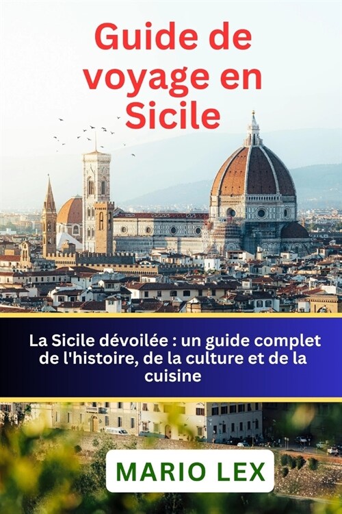 Guide de voyage en Sicile: un Connaissance complet de lhistoire, de la culture et de la cuisine (Paperback)