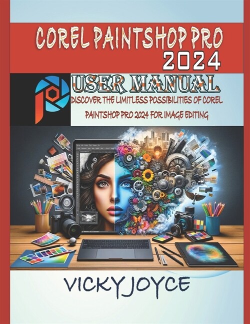 Corel Paintshop Pro 2024 User Manual: Discover the Limitless Possibilities of Corel Paintshop Pro 2024 for Image Editing (Paperback)