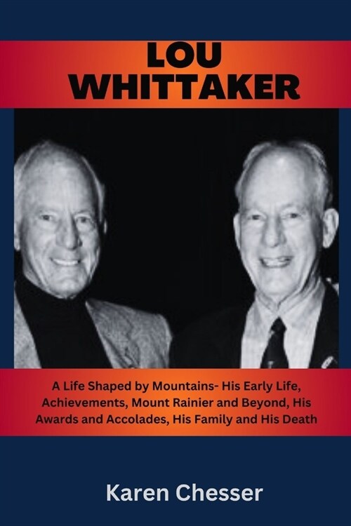 Lou Whittaker: A Life Shaped by Mountains- His Early Life, Achievements, Mount Rainier and Beyond, His Awards and Accolades, His Fami (Paperback)