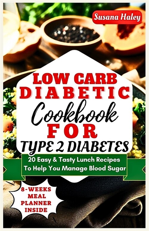 Low Carb Diabetic Cookbook For Type 2 Diabetes: 20 Easy & Tasty Lunch Recipes To Help You Manage Blood Sugar. (Paperback)