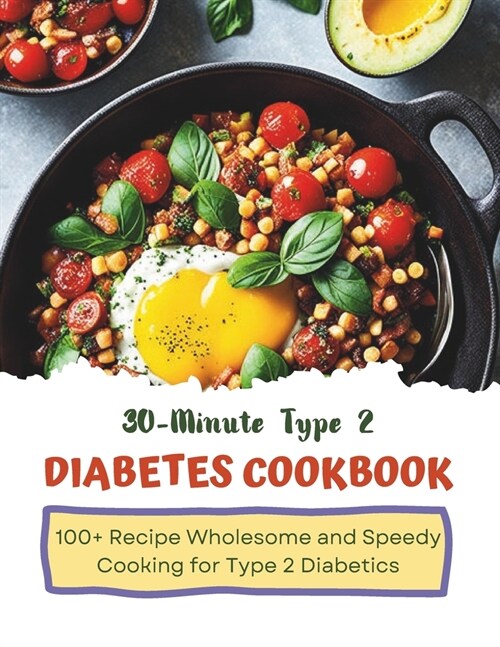 30-Minute Type 2 Diabetes Cookbook: Wholesome and Speedy Cooking for Type 2 Diabetics (Paperback)