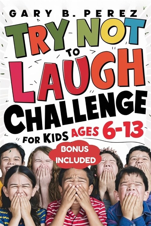 Try Not to Laugh Challenge for Kids Ages 6-13: Endless Interactive Jokes, Silly One-Liners, and Knock-Knock Fun: A Hilarious Activity Book for Boys, G (Paperback)
