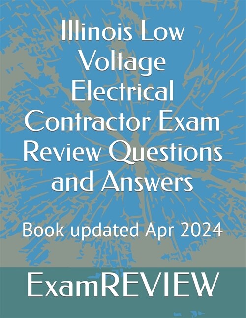 Illinois Low Voltage Electrical Contractor Exam Review Questions and Answers (Paperback)