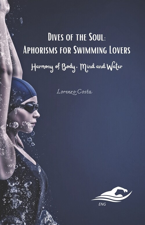 Dives of the Soul: Aphorisms for Swimming Lovers: Harmony of Body, Mind and Water (Paperback)