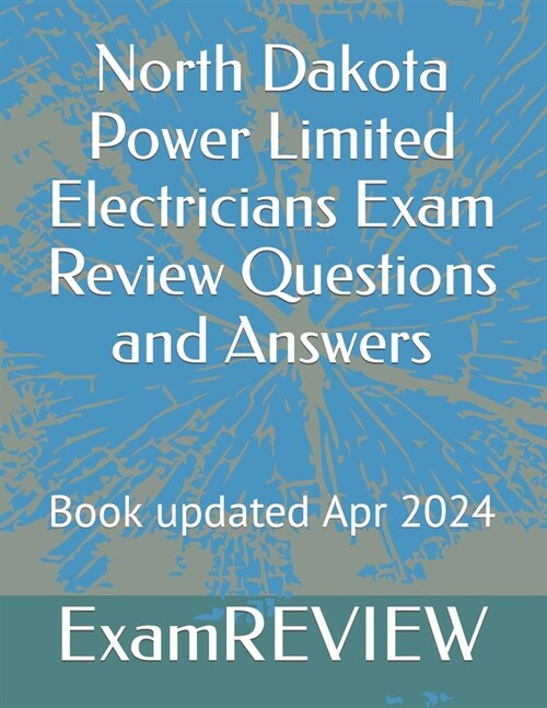 North Dakota Power Limited Electricians Exam Review Questions and Answers (Paperback)