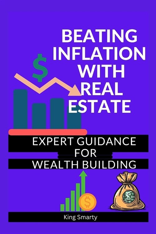Beating Inflation with Real Estate: Expert Guidance for Wealth Building (Paperback)