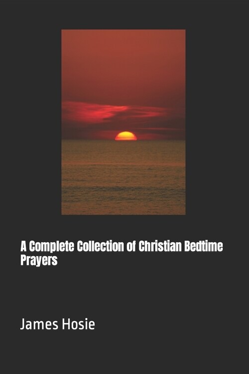 A Complete Collection of Christian Bedtime Prayers (Paperback)