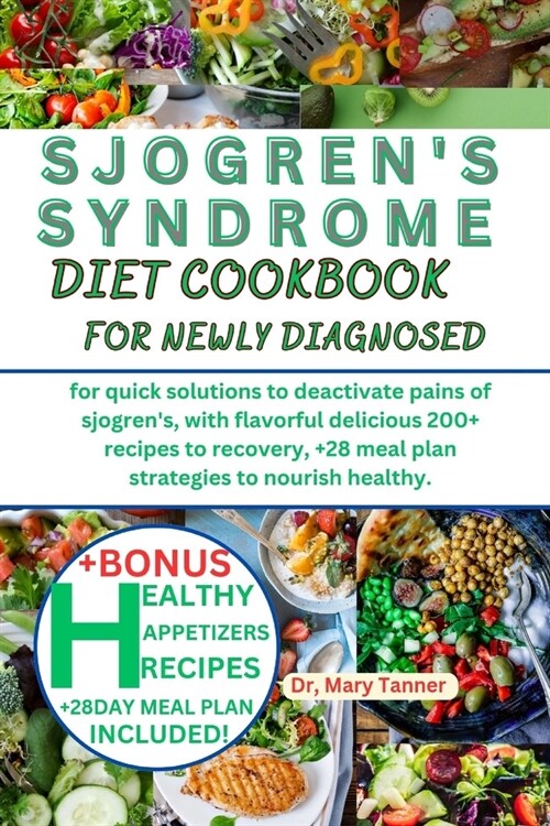 Sjogrens Syndrome Diet Cookbook for Newly Diagnosed: for quick solutions to deactivate pains of sjogrens, with flavorful delicious 200+recipes to re (Paperback)