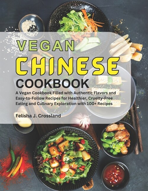 Vegan Chinese Cookbook: A Vegan Cookbook Filled with Authentic Flavors and Easy-to-Follow Recipes for Healthier, Cruelty-Free Eating and Culin (Paperback)