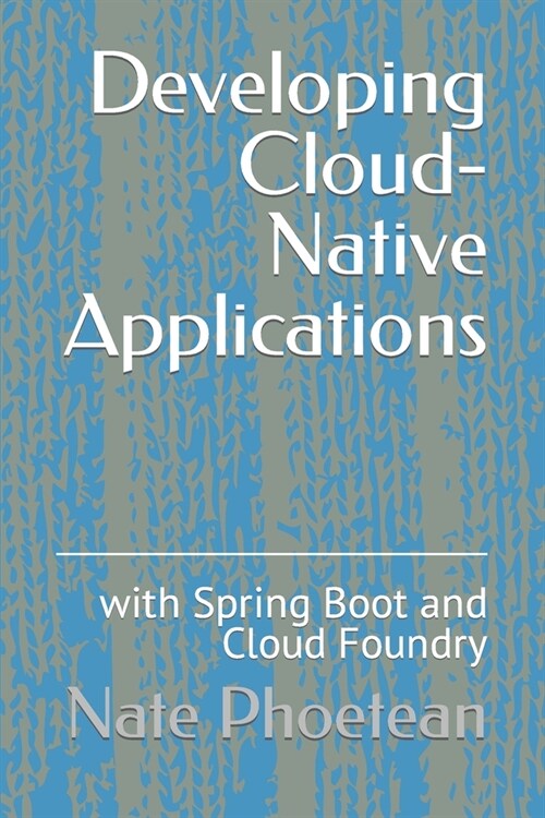 Developing Cloud-Native Applications: with Spring Boot and Cloud Foundry (Paperback)