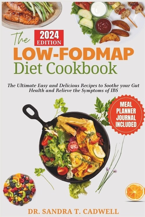 The Low-Fodmap Diet Cookbook: The Ultimate Easy and Delicious Recipes to Soothe your Gut Health and Relieve the Symptoms of IBS. (Paperback)