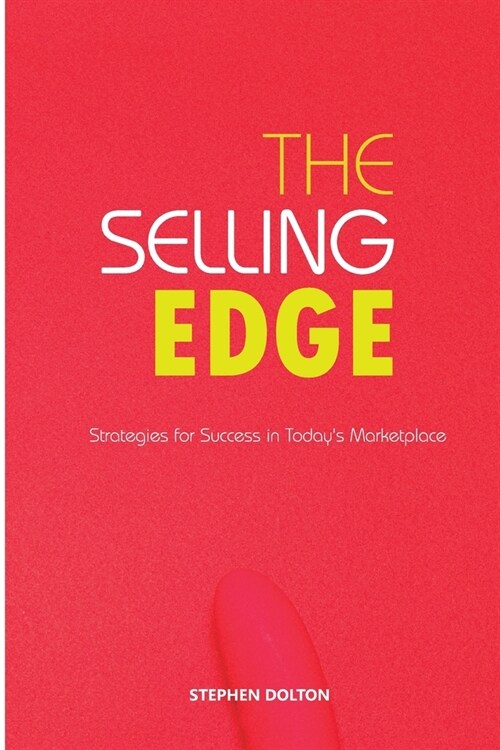 The Selling Edge: Strategies for Success in Todays Marketplace (Paperback)