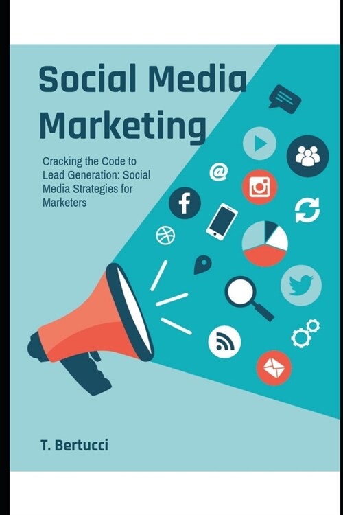 Cracking the Code to Lead Generation: Social Media Strategies for Marketers (Paperback)