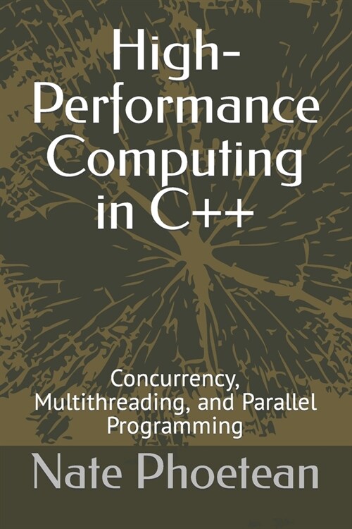 High-Performance Computing in C++: Concurrency, Multithreading, and Parallel Programming (Paperback)