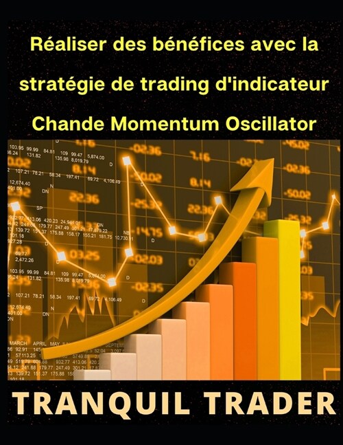 R?liser des b??ices avec la strat?ie de trading dindicateur Chande Momentum Oscillator (CMO) (Paperback)