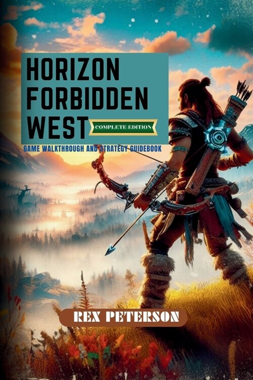 Horizon Forbidden West: COMPLETE EDITION: Game Walkthrough and Strategy Guidebook (Paperback)