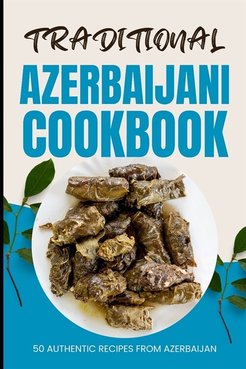 Traditional Azerbaijani Cookbook: 50 Authentic Recipes from Azerbaijan (Paperback)