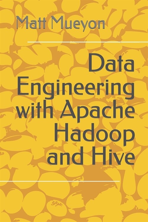 Data Engineering with Apache Hadoop and Hive (Paperback)