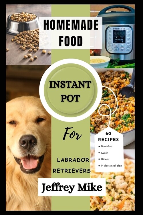 Instant Pot Cookbook for Labrador Retrievers: Quick and Easy homemade food recipes (Paperback)