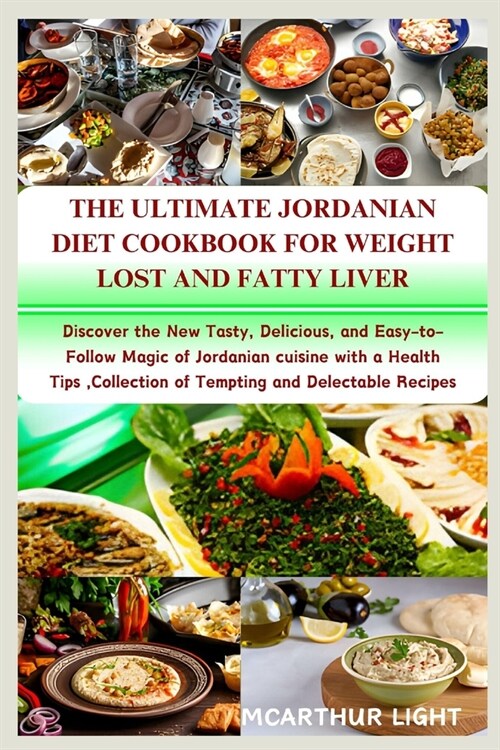 The Ultimate Jordanian Diet Cookbook for Weight Lost: Discover the New Tasty, Delicious, and Easy-to-Follow Magic of Jordanian cuisine with a Health T (Paperback)