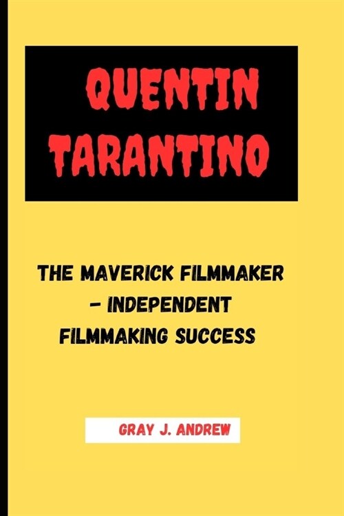 Quentin Tarantino: The Maverick Filmmaker- Independent Filmmaking Success (Paperback)