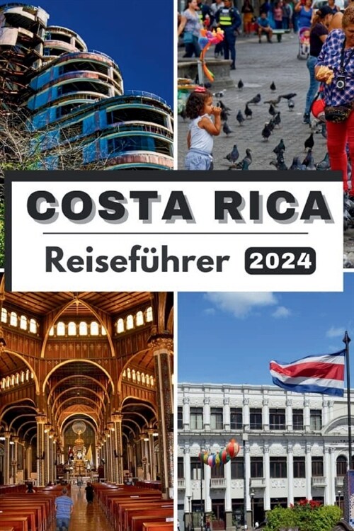 Costa Rica Reisef?rer 2024: Costa Rica 2024 Eine Reise durch tropische Gl?kseligkeit - Ihr ultimativer Leitfaden f? Abenteuer, Kultur und unverg (Paperback)
