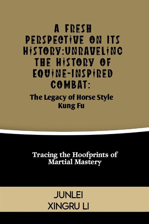 A Fresh Perspective on Its History: Unveiling the Hidden Mastery of Drunken Fist: A Journey into the Intoxicating World of Martial Arts (Paperback)