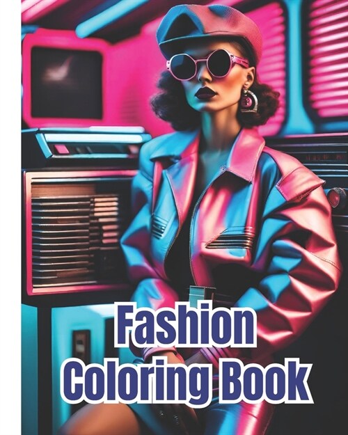 Fashion Coloring Book For Girls: Fun and Stylish Fashion, Lovely Outfits to Color for Girls, Fabulous Beauty Fashion Style Coloring Pages For Kids, Gi (Paperback)