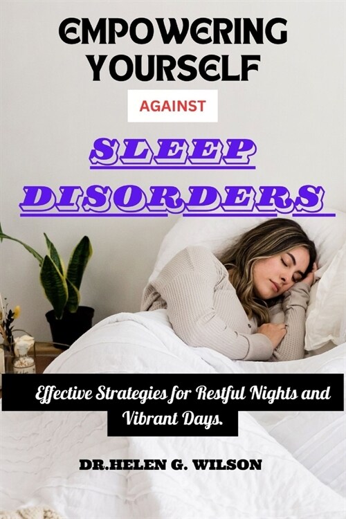 Empowering Yourself Against Sleep Disorders: Effective Strategies for Restful Nights and Vibrant Days (Paperback)