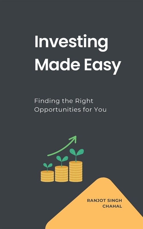 Investing Made Easy: Finding the Right Opportunities for You (Paperback)