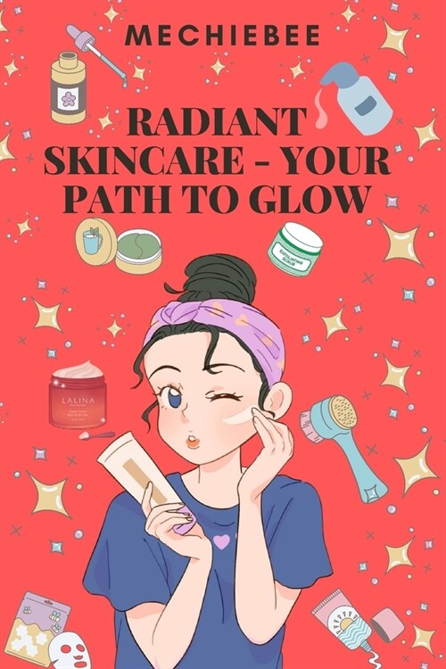 Radiant Skincare - Your Path to Glow: The Key to Great Skin is within Your Power (Paperback)