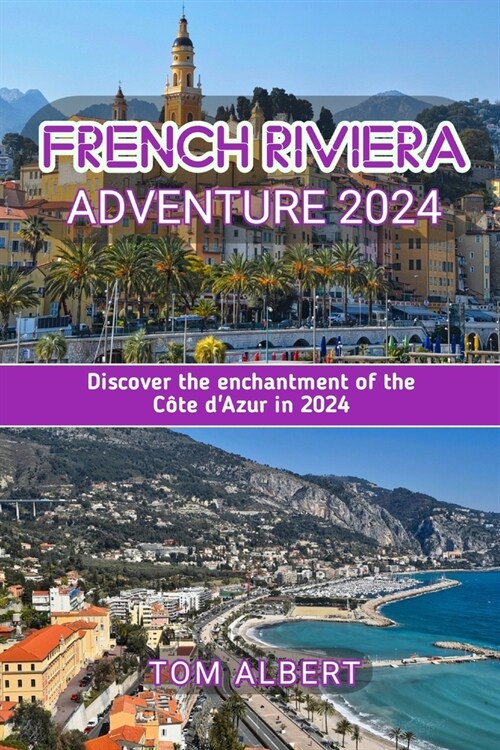 French Riviera Adventure 2024: Discover the enchantment of the C?e dAzur in 2024 (Paperback)