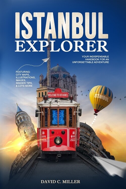 Istanbul Explorer: Your Indispensable Handbook for an Unforgettable Adventure (Paperback)