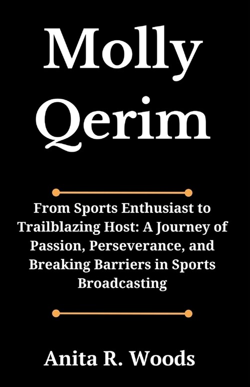Molly Qerim: From Sports Enthusiast to Trailblazing Host: A Journey of Passion, Perseverance, and Breaking Barriers in Sports Broad (Paperback)