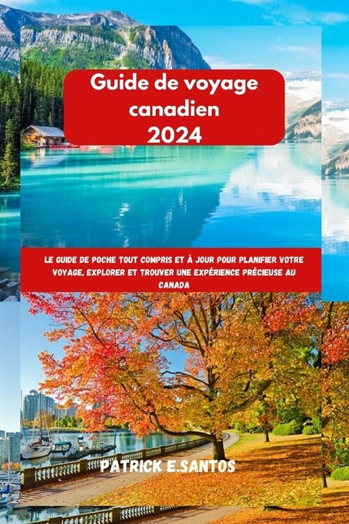 Guide de voyage canadien 2024: Le guide de poche tout compris et ?jour pour planifier votre voyage, explorer et trouver une exp?ience pr?ieuse au (Paperback)