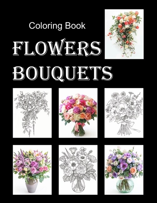 Flowers Bouquets Coloring Book.: An Adult Floral Coloring Book Arrangements in Vases, Pots, Wedding Cascade. Relaxing 57 Decorations Design, 8.5x11 in (Paperback)