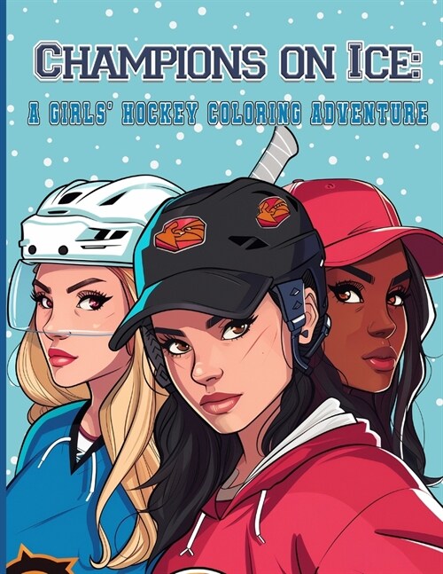 Champions on Ice: A GIRLS HOCKEY COLORING ADVENTURE: Skate, Score, and Color Your Way (Paperback)