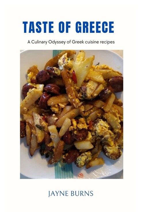 Taste of Greece: A Culinary Odyssey of Greek cuisine recipes (Paperback)