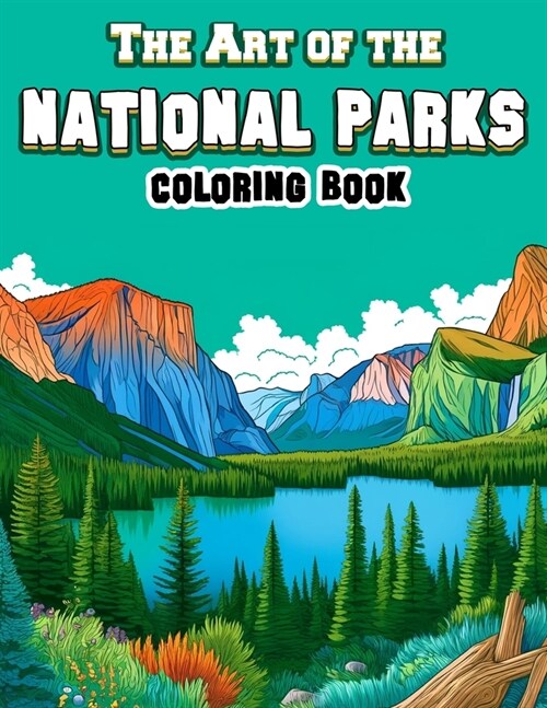 The Art of the National Parks Coloring book: Featuring Artistic Interpretations and Stunning Illustrations Inspired by the Rich Diversity of Flora, Fa (Paperback)