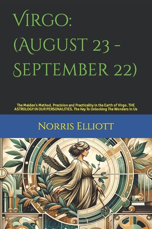 Virgo: (August 23 - September 22): The Maidens Method. Precision and Practicality in the Earth of Virgo. THE ASTROLOGY IN OU (Paperback)