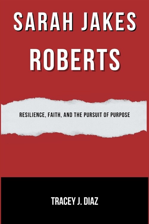 Sarah Jakes Roberts: Resilience, Faith, and the Pursuit of Purpose (Paperback)