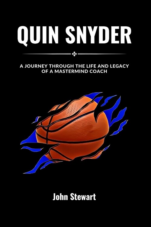 Quin Snyder: A Journey Through The Life And Legacy Of A Mastermind Coach (Paperback)